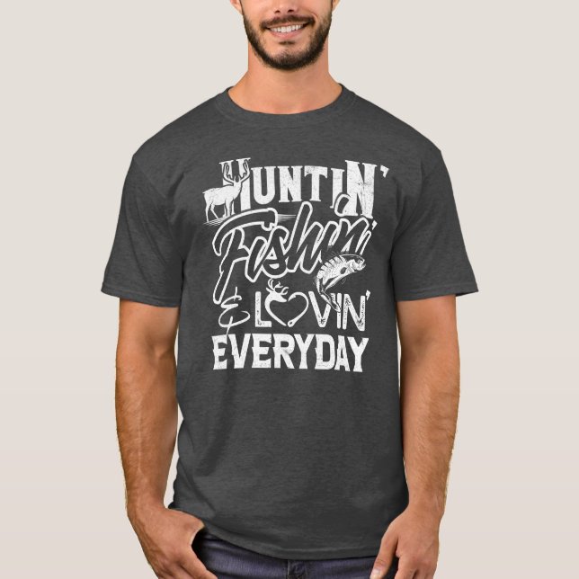 Huntin Fishin Lovin Every Day Country  T-Shirt (Front)