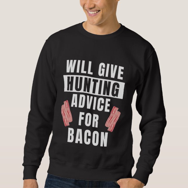 Hunting Advice For Bacon Hunter Accessories  Hunti Sweatshirt (Front)
