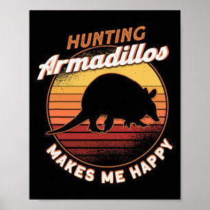 Hunting Armadillos Makes Me Happy Armadillo Lover Poster