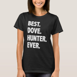 Hunting Best Dove Hunter Ever T-Shirt
