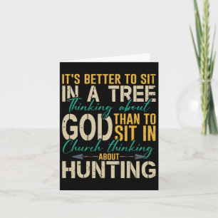 Hunting Better To Sit In A Tree Thinking About God Card