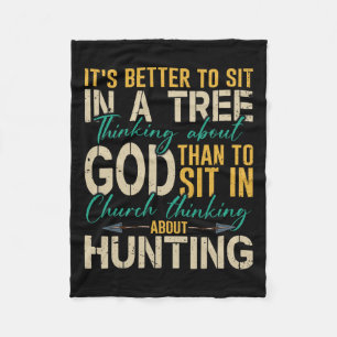 Hunting Better To Sit In A Tree Thinking About God Fleece Blanket