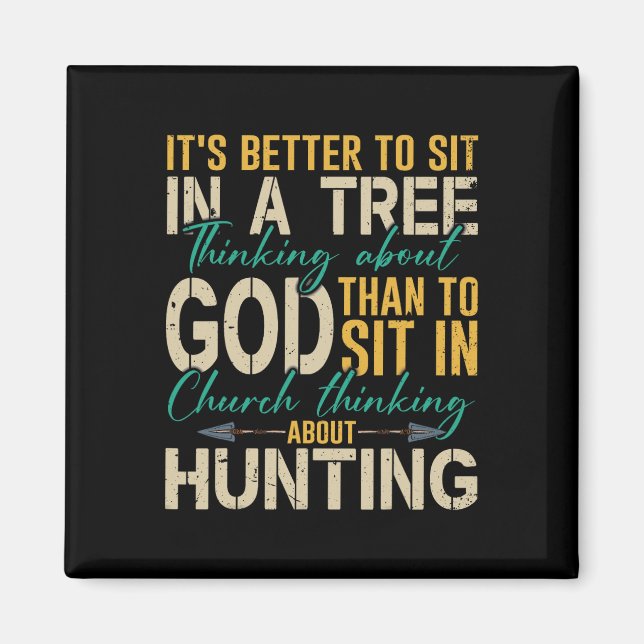 Hunting Better To Sit In A Tree Thinking About God Magnet (Front)