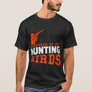 Hunting Birds 	 Bird Hunting Shirt Gift