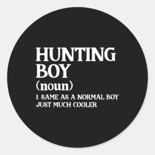 Hunting Boy Definition Same As A Normal Boy Just M Classic Round Sticker