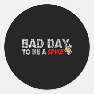 Hunting Byd Day To Be A Spike Funny Deer Hunting H Classic Round Sticker