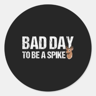 Hunting Byd Day To Be A Spike Funny Deer Hunting H Classic Round Sticker