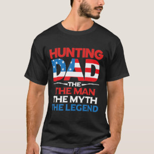 Hunting Dad The Man The Myth The Legend  T-Shirt