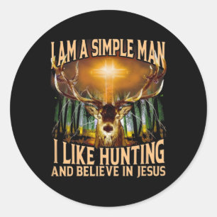 Hunting Deer I Am A Simple Man I Like Hunting And Classic Round Sticker