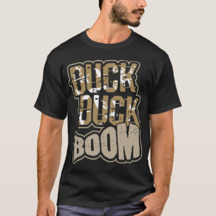 Hunting Duck Duck Boom Hunting Gift For A duck shi T-Shirt
