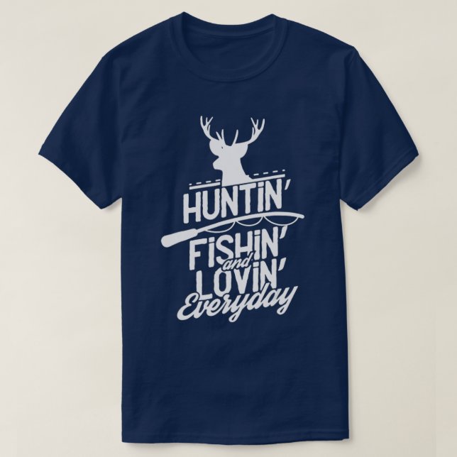 Hunting Fishing and Loving everyday Sport  T-Shirt (Design Front)