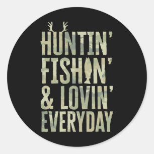 Hunting Fishing Loving Every Day Shirt1 Classic Round Sticker