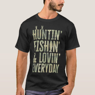 Hunting Fishing Loving Every Day Shirt1 T-Shirt