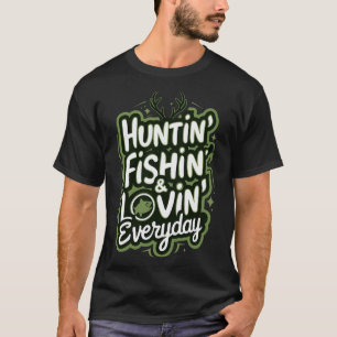 Hunting Fishing Loving Every Day Shirt Hunter Fish