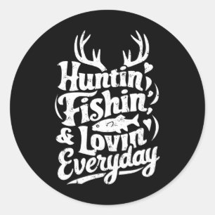 Hunting Fishing Loving Every Day Shirt Hunter Fish Classic Round Sticker