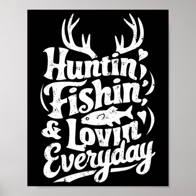 Hunting Fishing Loving Every Day Shirt Hunter Fish Poster (Front)