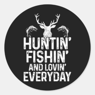 Hunting Fishing Loving Everyday Funny Hunter Fishe Classic Round Sticker