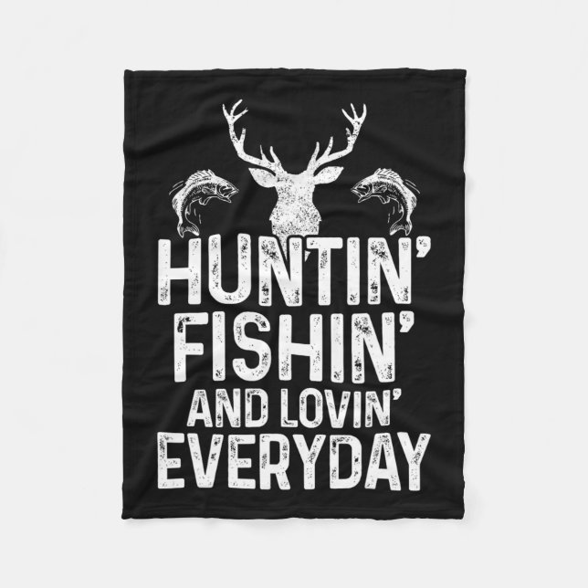 Hunting Fishing Loving Everyday Funny Hunter Fishe Fleece Blanket (Front)