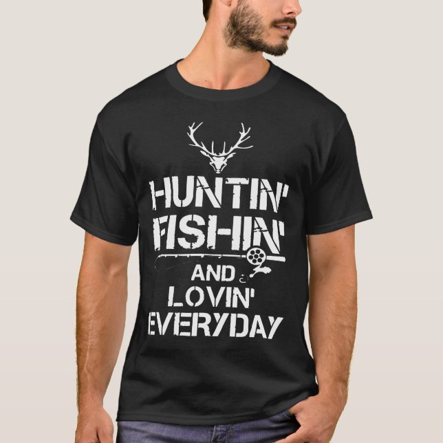 Hunting Fishing Loving Everyday Funny Unique Outdo T-Shirt (Front)