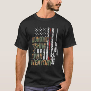 Hunting Fishing Loving Everyday T-Shirt
