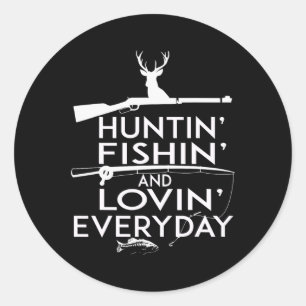 Hunting Fishing Shirt And Loving Everyday- Country Classic Round Sticker