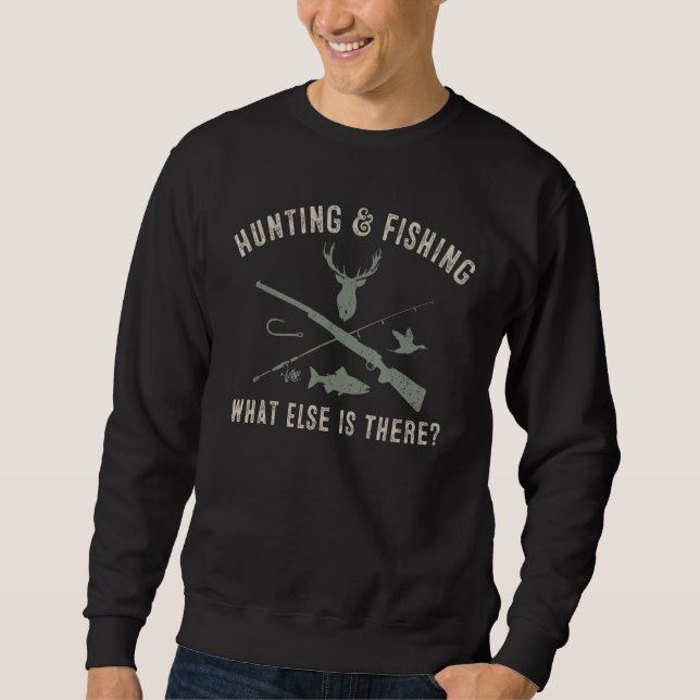 Hunting & Fishing What Else Is There  Fisherman Hu Sweatshirt (Front)