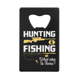 Hunting & Fishing What Else is There - Funny Fishe