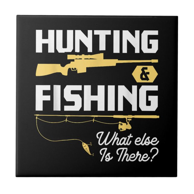 Hunting & Fishing What Else is There - Funny Fishe Ceramic Tile (Front)