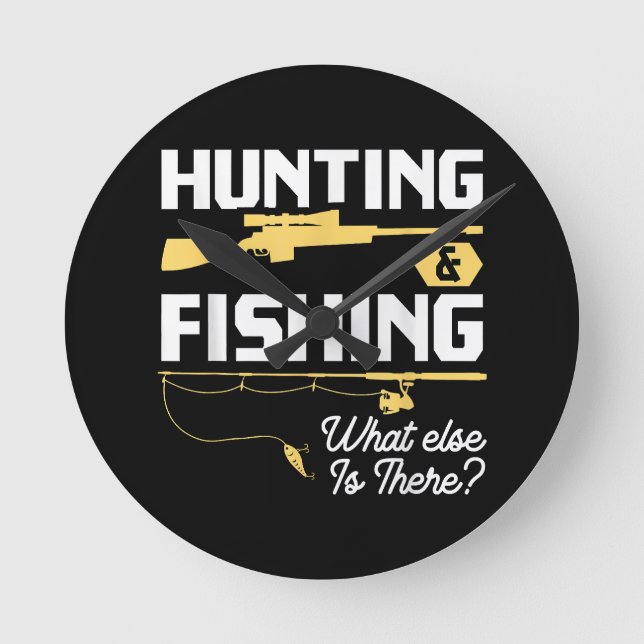 Hunting & Fishing What Else is There - Funny Fishe Round Clock (Front)