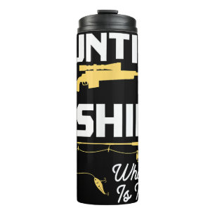 Hunting & Fishing What Else is There - Funny Fishe Thermal Tumbler