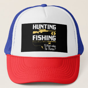 Hunting & Fishing What Else is There - Funny Fishe Trucker Hat