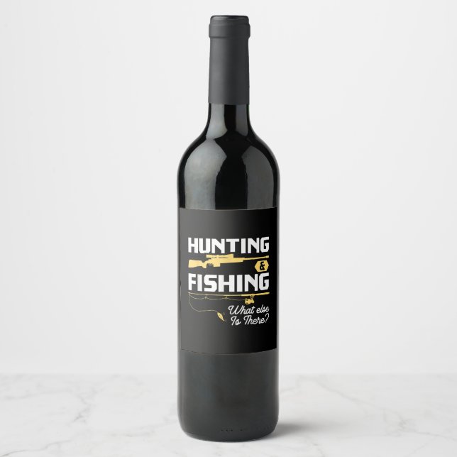 Hunting & Fishing What Else is There - Funny Fishe Wine Label (Front)