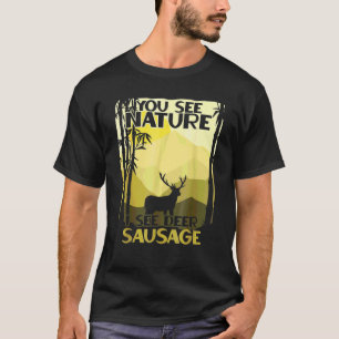 Hunting For Men You See Nature Funny Hunting T-Shirt