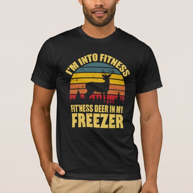 hunting funny Im into fitness deer in my freezer  T-Shirt (Front)