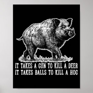 Hunting Hog Pig Sus Deer Hunting It takes balls Fu Poster