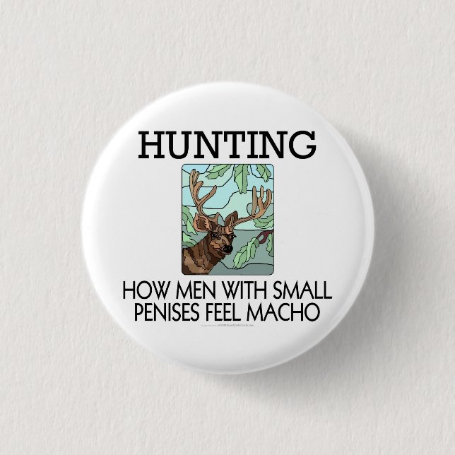 Hunting. How men with small penises feel macho. 3 Cm Round Badge (Front)
