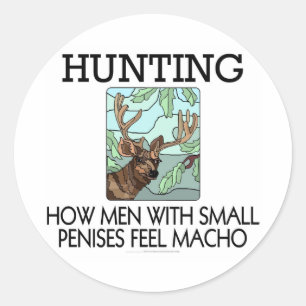Hunting. How men with small penises feel macho. Classic Round Sticker