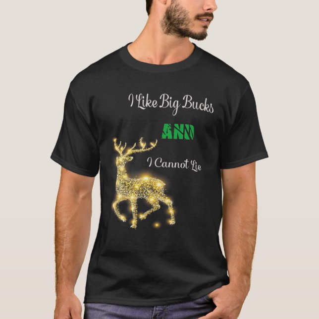 Hunting - I Like Big Bucks And I Cannot Lie T-Shirt (Front)