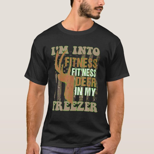hunting i m into fitness deer freezer funny hunter T-Shirt (Front)