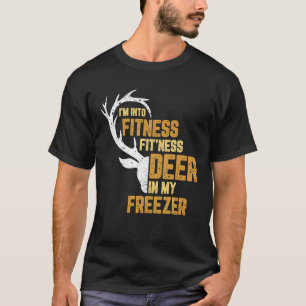 Hunting I m Into Fitness Fit Ness Deer In My Freez T-Shirt