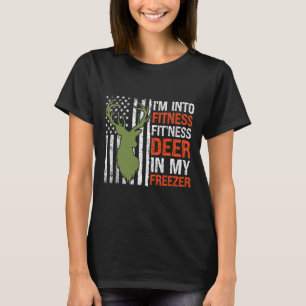 Hunting I'm Into Fitness Fitness Deer In My Freeze T-Shirt