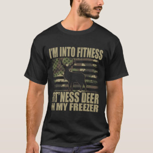 Hunting I'm Into Fitness Fitness Deer In My Freeze T-Shirt