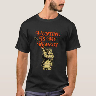 Hunting Is My Remedy Hunter Sayings Animal Shootin T-Shirt