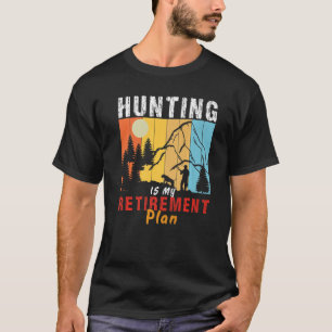 Hunting is my retirement plan Hunter Hunting T-Shirt