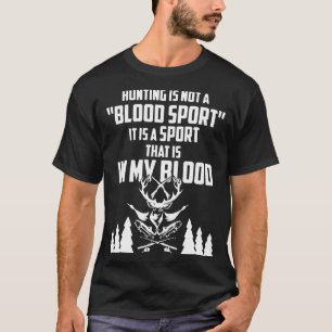 hunting is not a blood sport it is sport that is i T-Shirt