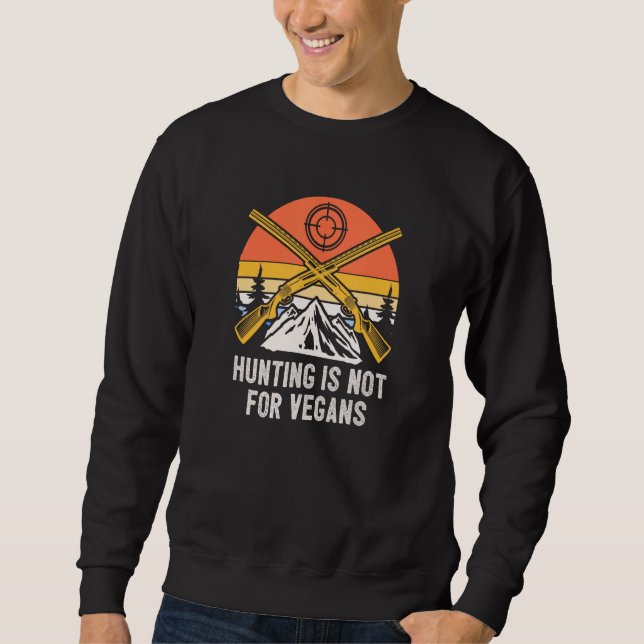 Hunting is Not for Vegans Wildlife Forest Outdoor  Sweatshirt (Front)