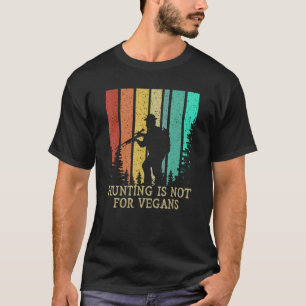 Hunting is Not for Vegans Wildlife Forest Outdoor T-Shirt