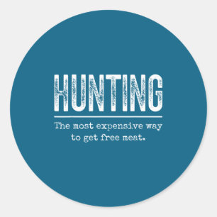 Hunting Most Expensive Way Get Classic Round Sticker