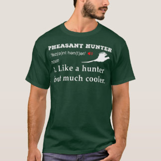 Hunting Pheasant bird pheasant hunter funny defini T-Shirt