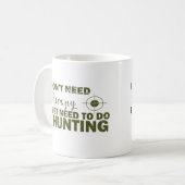 hunting quotes saying hunt hunter lover coffee mug (Front Left)